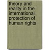 Theory And Reality In The International Protection Of Human Rights door John Selby Watson