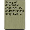 Theory Of Differential Equations. By Andrew Russell Forsyth.Vol. 3 by Andrew Russell Forsyth