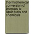 Thermochemical Conversion Of Biomass To Liquid Fuels And Chemicals