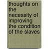 Thoughts on the Necessity of Improving the Condition of the Slaves door Thomas Clarkson
