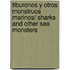 Tiburones y otros monstruos marinos/ Sharks and Other Sea Monsters