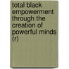 Total Black Empowerment Through The Creation Of Powerful Minds (R) by Johnnie Cordero