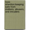 Toxic Attention:Keeping Safe From Stalkers, Abusers, And Intruders door Sherry L. Meinberg