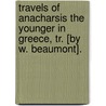 Travels Of Anacharsis The Younger In Greece, Tr. [By W. Beaumont]. door Jean Jacques Barthelemy