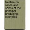Treatise On Wines And Spirits Of The Principal Producing Countries door Onbekend
