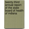 Twenty-Third Annual Report Of The State Board Of Health Of Indiana by Indiana State Board of Health