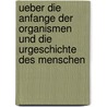 Ueber Die Anfange Der Organismen Und Die Urgeschichte Des Menschen by Baltzer Johann Baptist