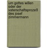 Um Gottes Willen oder Der Vaterschaftsprozeß des Josef Zimmermann by Ephraim Kishon