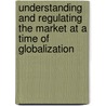 Understanding And Regulating The Market At A Time Of Globalization by Herve Dumez