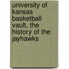 University of Kansas Basketball Vault, the History of the Jayhawks by Ken Davis