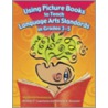 Using Picture Books To Teach Language Arts Standards In Grades 3-5 by Patricia A. Messner