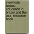 Viewfinder Topics: Education In Britain And The Usa. Resource Book