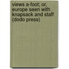Views A-Foot; Or, Europe Seen With Knapsack And Staff (Dodo Press) door Bayard Taylor