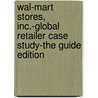 Wal-Mart Stores, Inc.-Global Retailer Case Study-The Guide Edition door Patapios Tranakas