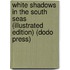 White Shadows in the South Seas (Illustrated Edition) (Dodo Press)