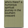 Who's There? A Humorous Spiritual Journey In The Southern Crescent door Sandra Jones Cropsey