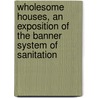 Wholesome Houses, An Exposition Of The Banner System Of Sanitation door Edward Gregson Banner