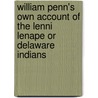 William Penn's Own Account of the Lenni Lenape or Delaware Indians door Albert Myers