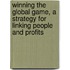 Winning The Global Game, A Strategy For Linking People And Profits