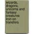 Wizards, Dragons, Unicorns And Fantasy Creatures Iron-On Transfers