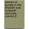 Women Of Europe In The Fifteenth And Sixteenth Centuries, Volume 2 door Onbekend