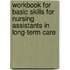 Workbook for Basic Skills for Nursing Assistants in Long-Term Care