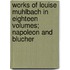 Works Of Louise Muhlbach In Eighteen Volumes; Napoleon And Blucher