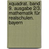 Xquadrat. Band 9. Ausgabe 2/3. Mathematik Für Realschulen. Bayern door Onbekend