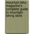 Mountain Bike Magazine's  Complete Guide To Mountain Biking Skills