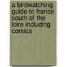 A Birdwatching Guide To France South Of The Loire Including Corsica door J. Crozier