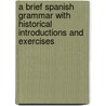 A Brief Spanish Grammar With Historical Introductions And Exercises door August Hjalmar Edgren