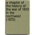 A Chapter of the History of the War of 1812 in the Northwest (1872)