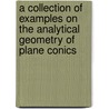 A Collection of Examples on the Analytical Geometry of Plane Conics door Ralph A. Roberts