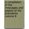 A Compilation of the Messages and Papers of the Presidents Volume 9 door Benjamin Harrison