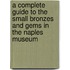 A Complete Guide To The Small Bronzes And Gems In The Naples Museum