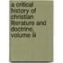 A Critical History Of Christian Literature And Doctrine, Volume Iii