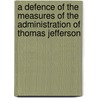 A Defence Of The Measures Of The Administration Of Thomas Jefferson door John Taylor