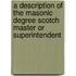 A Description Of The Masonic Degree Scotch Master Or Superintendent