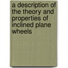 A Description Of The Theory And Properties Of Inclined Plane Wheels door Timothy Sheldrake