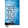 A Grammar Of The Greek Language For The Use Of Schools And Colleges by Charles Anthon