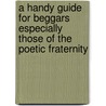 A Handy Guide For Beggars Especially Those Of The Poetic Fraternity by Vachel Lindsay
