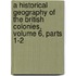 A Historical Geography Of The British Colonies, Volume 6, Parts 1-2