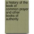 A History Of The Book Of Common Prayer And Other Books Of Authority