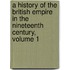 A History Of The British Empire In The Nineteenth Century, Volume 1