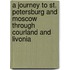 A Journey To St. Petersburg And Moscow Through Courland And Livonia