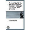 A Journey To St. Petersburg And Moscow Through Courland And Livonia door Leitch Ritchie