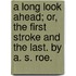 A Long Look Ahead; Or, The First Stroke And The Last. By A. S. Roe.