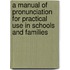 A Manual Of Pronunciation For Practical Use In Schools And Families