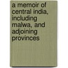 A Memoir Of Central India, Including Malwa, And Adjoining Provinces door Onbekend