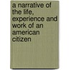 A Narrative Of The Life, Experience And Work Of An American Citizen door George Haskell